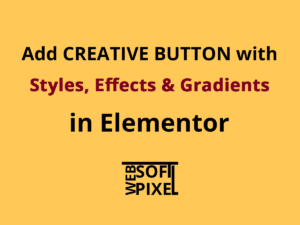 Read more about the article How to Add Creative Buttons With Styles & Effects in Elementor Website