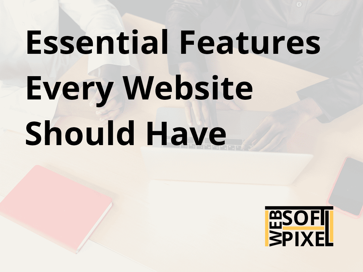 You are currently viewing Essential Features Every Website Should Have in 2024