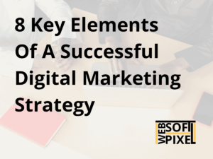 Read more about the article 8 Key Elements Of A Successful Digital Marketing Strategy