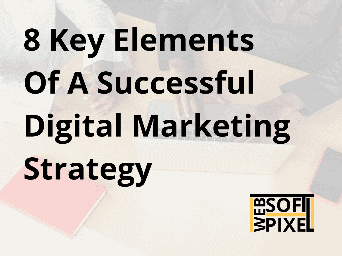 You are currently viewing 8 Key Elements Of A Successful Digital Marketing Strategy