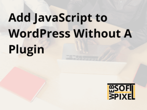 Read more about the article How To Add Custom JavaScript To WordPress Without a Plugin