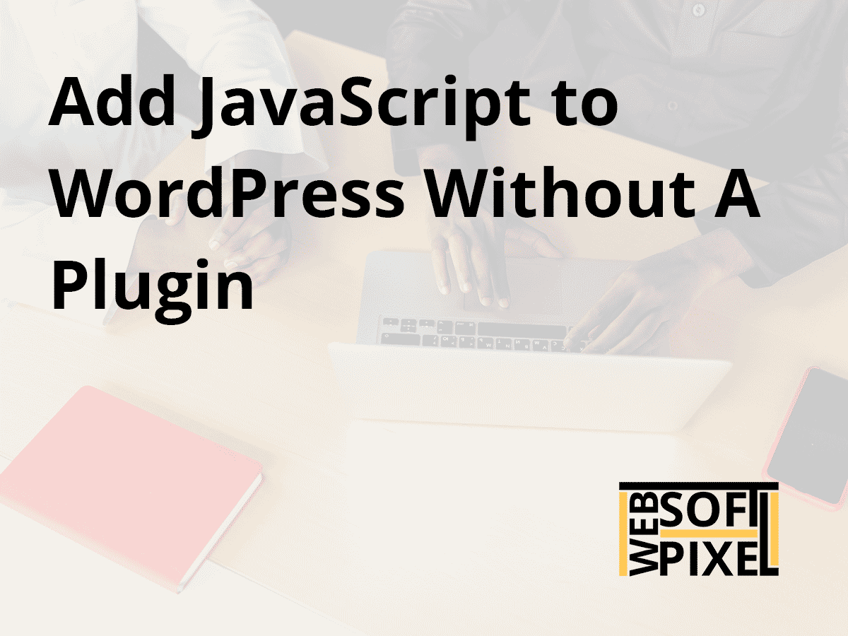 You are currently viewing How To Add Custom JavaScript To WordPress Without a Plugin