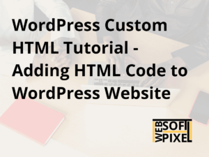 Read more about the article Custom HTML WordPress Tutorial – Adding HTML To WP Website