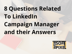 Read more about the article 8 Questions Related To LinkedIn Campaign Manager and their Answers