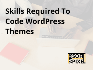 Read more about the article Skills Required to Code WordPress Theme
