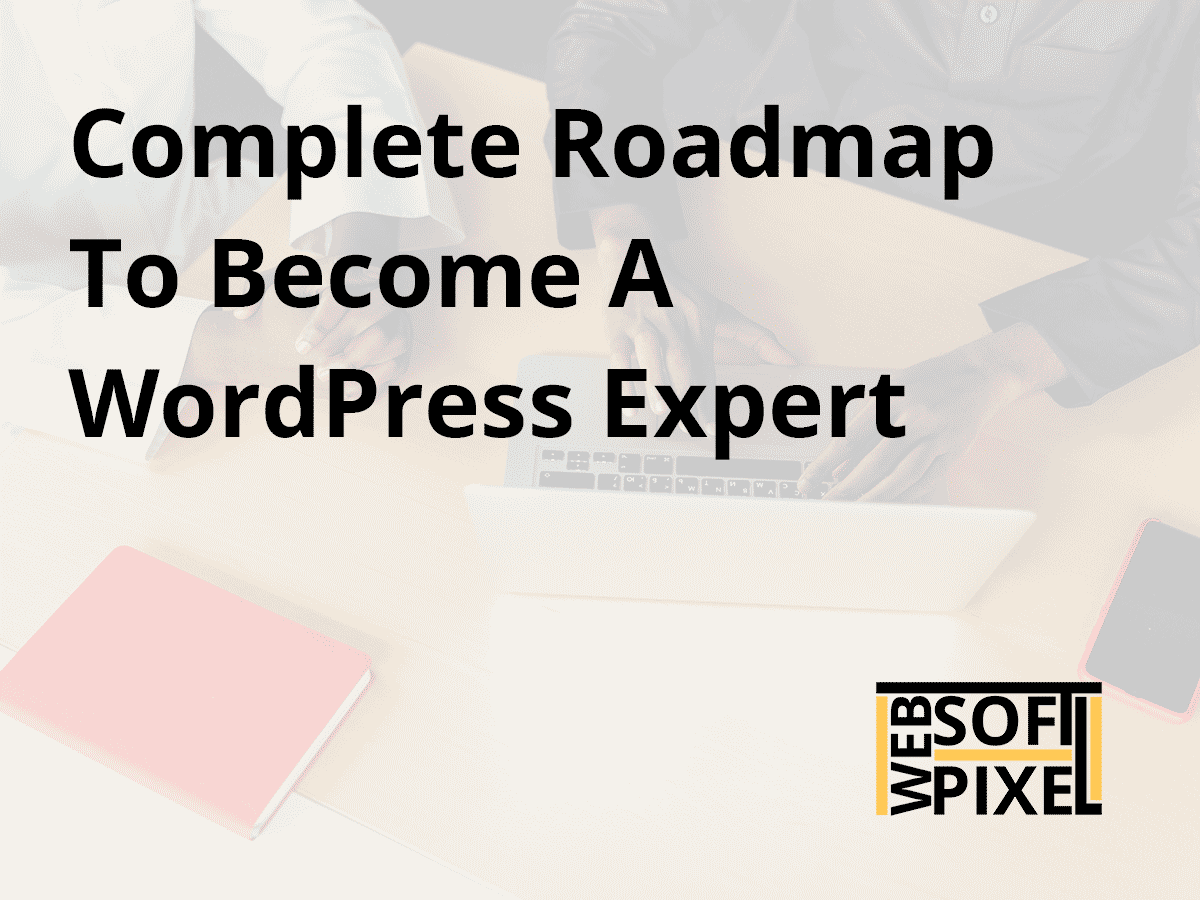 You are currently viewing How to become a WordPress Expert? Complete Roadmap